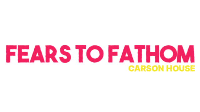 Fears to Fathom - Carson House