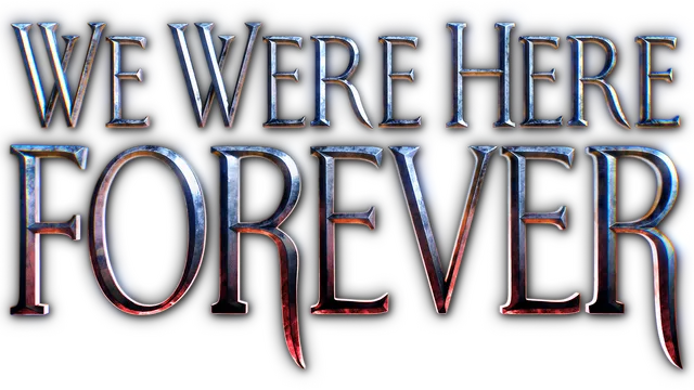 We Were Here Forever