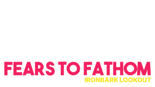 Fears to Fathom - Ironbark Lookout